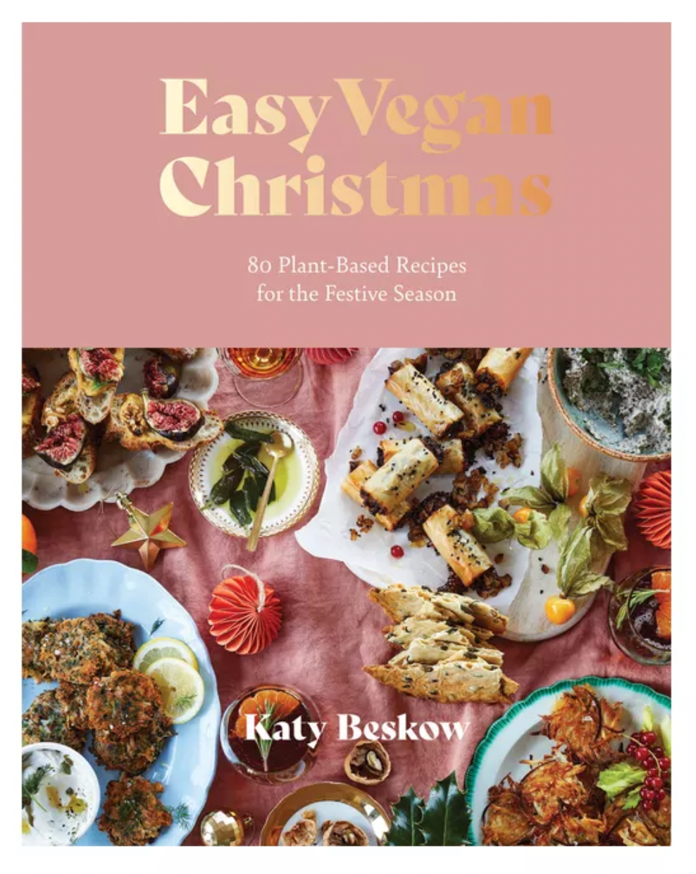 Easy Vegan Christmas: 80 Plant-Based Recipes for the Festive Season