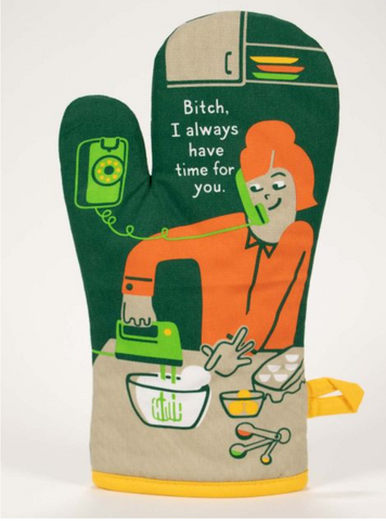 Bitch, I Have Always Have Time For You Oven Mitt